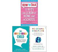 How to Talk so Kids Can Learn at Home and in School, The Whole Brain Child, No Drama Discipline 3 Books Collection Set