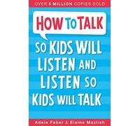 How to Talk so Kids Will Listen and Listen so Kids Will Talk