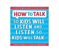 How to Talk so Kids Will Listen and Listen so Kids Will Talk