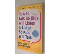 How to Talk So Kids Will Listen and Listen So Kids Will Talk
