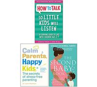 How To Talk So Little Kids Will Listen, Calm Parents Happy Kids, The Second Baby Book 3 Books Collection Set