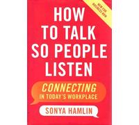 How to Talk So People Listen: Connecting in Today's Workplace