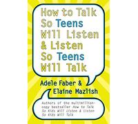 How To Talk So Teens Will Listen And Listen So Teens Will Talk