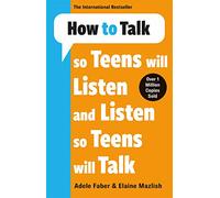 How to Talk so Teens will Listen & Listen so Teens will Talk