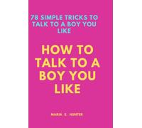 HOW TO TALK TO A BOY YOU LIKE: 78 tricks to talk to that boy you like