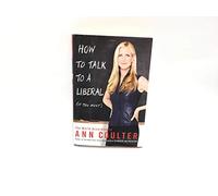 How to Talk to a Liberal If You Must: The World According to Ann Coulter