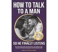 How to Talk to a Man (So He Finally Listens): The Truth About Why He Shuts Down, and What to Say Instead to Be Heard, Respected, and Emotionally Safe