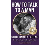How to Talk to a Man (So He Finally Listens): The Truth About Why He Shuts Down, and What to Say Instead to Be Heard, Respected, and Emotionally Safe