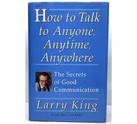 How to Talk to Anyone, Anytime, Anywhere – The Secrets of Good Communication – Crown
