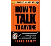 How to Talk to Anyone: Communicate with Confidence and Charisma, Using Charm, Banter and Better Small Talk (How to Read People Like a Book)
