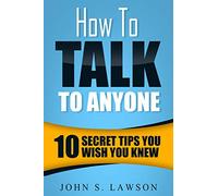 How To Talk To Anyone - Communication Skills Training: 10 Secret Tips You Wish You Knew