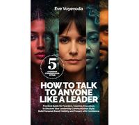 HOW TO TALK TO ANYONE LIKE A LEADER: Practical Guide For Founders, Coaches, Executives to Discover Your Leadership Communication Style, Build Personal ... (Personal Brand for Confident Leader)