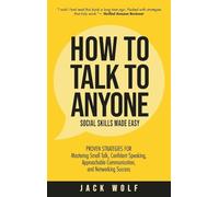 How to Talk to Anyone - Social Skills Made Easy: Proven Strategies for Mastering Small Talk, Confident Speaking, Approachable Communication, and Networking Success (Life Sculptor Blueprint)