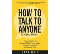 How to Talk to Anyone - Social Skills Made Easy: Proven Strategies for Mastering Small Talk, Confident Speaking, Approachable Communication, and Networking Success (Life Sculptor Blueprint)