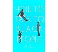 How To Talk To Black People