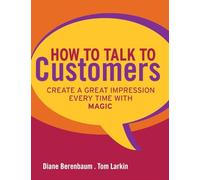 How to Talk to Customers: Create a Great Impression Every Time with MAGIC