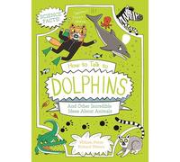 How to Talk to Dolphins and Other Incredible Ideas about Animals: And Other Incredible Facts about Animal Science (Professor Kat's Science Facts)