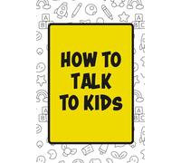 How to Talk to Kids: 100+ Fun Conversation Starters for Children Aged 3-7