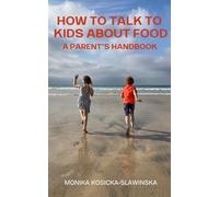 How to Talk to Kids about Food: A Parent’s Handbook