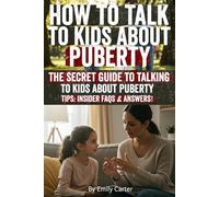 How to Talk to Kids About Puberty: A supportive, inclusive guide to puberty for girls, boys, and tweens-helping parents start the puberty conversation with confidence, empathy, and clarity