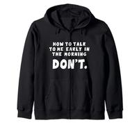 How to talk to me in the Morning Don't I hate Morning People Zip Hoodie