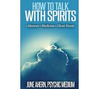 How to Talk to Spirits: Séances • Mediums • Ghost Hunts