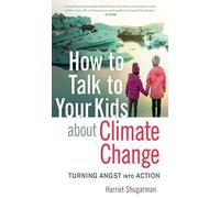 How to Talk to Your Kids About Climate Change: Turning Angst into Action