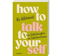 How to Talk to Yourself: Von Selbstzweifeln zu Selbstvertrauen