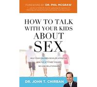 How to talk with your kids about sex: Help Your Children Develop a Positive, Healthy Attitude Toward Sex and Relationships