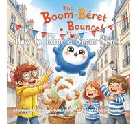 How to Tame a Boom-Béret: Ziggy's Bastille Day Bounce: A Funny French Adventure about Patience, Friendship, and Celebrating Togetherness (Mythical Beasts for Kids)