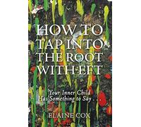 How to Tap into the Root with EFT: Your Inner Child Has Something to Say . . .