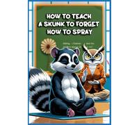 How to Teach a Skunk to Forget How to Spray: Funny gift - Notebook | Book with empty lined pages | 6" x 9" (15.24 x 22.86 cm) | 200 pages, Perfect gag gift