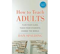 How to Teach Adults: Plan Your Class, Teach Your Students, Change the World, Expanded Edition (Jossey-Bass Higher and Adult Education (Paperback))