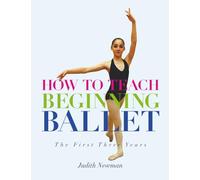How to Teach Beginning Ballet: The First Three Years