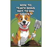 How to Teach Dogs Not to Dig Graves: Funny gift - Notebook | Book with empty lined pages | 6" x 9" (15.24 x 22.86 cm) | 200 pages, Perfect gag gift