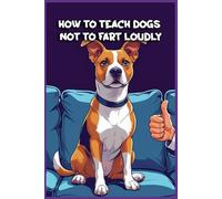 How to Teach Dogs Not to Fart Loudly: Funny gift - Notebook | Book with empty lined pages | 6" x 9" (15.24 x 22.86 cm) | 200 pages, Perfect gag gift