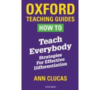 How To Teach Everybody: Strategies for Effective Differentiation (Oxford Teaching Guides)