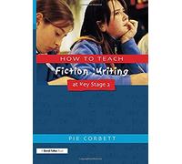 How to Teach Fiction Writing at Key Stage 2 – Routledge