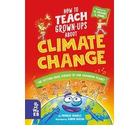 How to Teach Grown-Ups About Climate Change: The cutting-edge science of our changing planet
