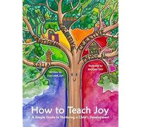 How To Teach Joy: A Simple Guide to Nurturing a Child’s Development