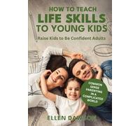 How to Teach Life Skills to Young Kids: Raise Kids to Be Confident Adults (The Self-help for Everyday Challenges Series)