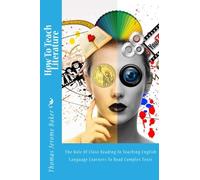 How To Teach Literature: The Role of Close Reading In Teaching English Language Learners To Read Complex Texts