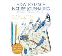 How to Teach Nature Journaling : Curiosity, Wonder, Attention