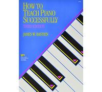 How to Teach Piano Successfully (Third ed #GP40) by James W. Bastien(1988-09-01)