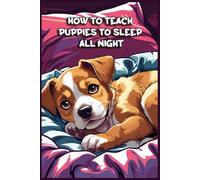 How to Teach Puppies to Sleep All Night: Funny gift - Notebook | Book with empty lined pages | 6" x 9" (15.24 x 22.86 cm) | 200 pages, Perfect gag gift