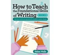 How to Teach the Foundational Skills of Writing - Book 1: An intervention programme for middle to senior classes: 10 (How to Teach Collection)