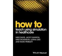 How to Teach Using Simulation in Healthcare