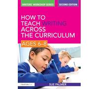 How to Teach Writing Across the Curriculum: Ages 6-8 (Writers' Workshop)