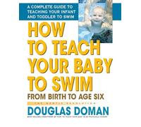How to Teach Your Baby to Swim: From Birth to Age Six: From Birth to Age Six the Gentle Revolution