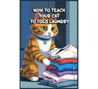 How to Teach Your Cat to Fold Laundry: Funny gift - Notebook | Book with empty lined pages | 6" x 9" (15.24 x 22.86 cm) | 200 pages, Perfect gag gift